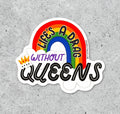 Life's a DRAG without Queens vinyl sticker