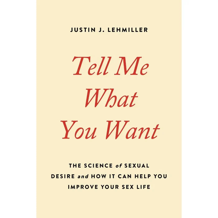 Hachette Book Group Tell Me What You Want: The Science of Sexual Desire and How It Can Help Improve Your Sex Life