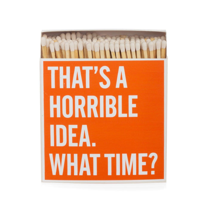 Orange "That's a horrible idea. What time?" boxed matches with white tips, 4.5" square.